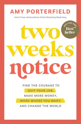 Zwei Wochen Kündigungsfrist: Finde den Mut, deinen Job zu kündigen, mehr Geld zu verdienen, zu arbeiten, wo du willst, und die Welt zu verändern - Two Weeks Notice: Find the Courage to Quit Your Job, Make More Money, Work Where You Want, and Change the World