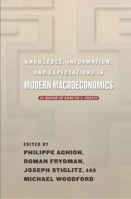 Wissen, Information und Erwartungen in der modernen Makroökonomie: Zu Ehren von Edmund S. Phelps - Knowledge, Information, and Expectations in Modern Macroeconomics: In Honor of Edmund S. Phelps