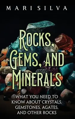 Gesteine, Edelsteine und Mineralien: Was Sie über Kristalle, Edelsteine, Achate und andere Gesteine wissen müssen - Rocks, Gems, and Minerals: What You Need to Know about Crystals, Gemstones, Agates, and Other Rocks