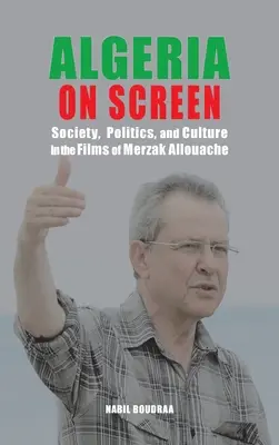 Algerien auf dem Bildschirm: Gesellschaft, Politik und Kultur in den Filmen von Merzak Allouache - Algeria on Screen: Society, Politics, and Culture in the Films of Merzak Allouache