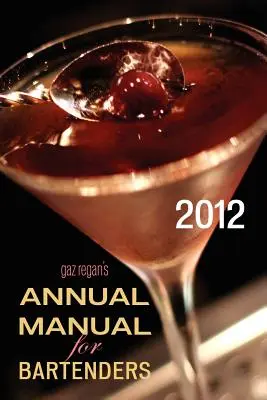 gaz regan's ANNUAL MANUAL for Bartenders, 2012