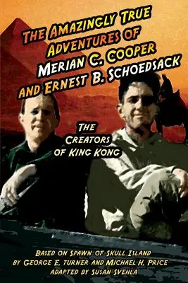 Die verblüffend wahren Abenteuer von Merian C. Cooper und Ernest B. Schoedsack: Die Erfinder von King Kong - The Amazingly True Adventures of Merian C. Cooper and Ernest B. Schoedsack: The Creators of King Kong