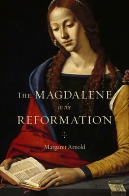 Die Magdalena in der Reformation - The Magdalene in the Reformation