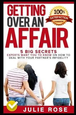 Über eine Affäre hinwegkommen: 5 große Geheimnisse, die Experten Ihnen verraten wollen, wie Sie mit Ihrem Partner umgehen können - Getting Over an Affair: 5 Big Secrets Experts Want You to Know on How to Deal with Your Partner