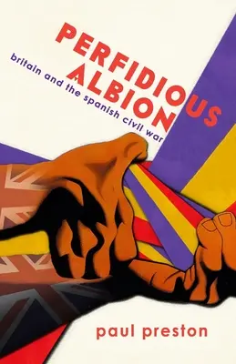 Perfides Albion“ - Großbritannien und der Spanische Bürgerkrieg - 'Perfidious Albion' - Britain and the Spanish Civil War