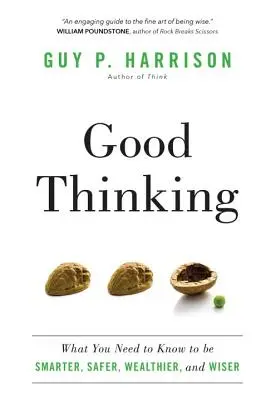 Gut nachdenken: Was Sie wissen müssen, um klüger, sicherer, reicher und weiser zu werden - Good Thinking: What You Need to Know to Be Smarter, Safer, Wealthier, and Wiser