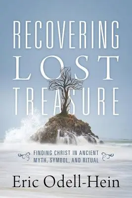 Die Wiedergewinnung eines verlorenen Schatzes: Die Suche nach Christus in antiken Mythen, Symbolen und Ritualen - Recovering Lost Treasure: Finding Christ in Ancient Myth, Symbol, and Ritual