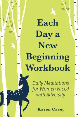 Arbeitsbuch „Jeder Tag ein neuer Anfang“: Tägliche Meditationen für Frauen in schwierigen Lebenssituationen (Hilfe bei der Alkoholentwöhnung) - Each Day a New Beginning Workbook: Daily Meditations for Women Faced with Adversity (Help with Alcoholism Recovery)