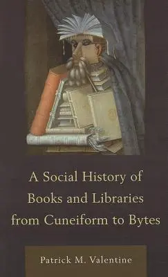 Eine Sozialgeschichte der Bücher und Bibliotheken von der Keilschrift bis zu den Bytes - A Social History of Books and Libraries from Cuneiform to Bytes