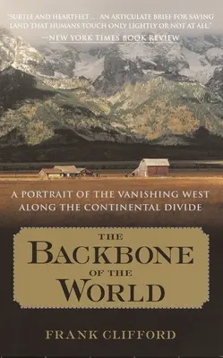 Das Rückgrat der Welt: Ein Porträt des verschwindenden Westens entlang der Kontinentalen Wasserscheide - The Backbone of the World: A Portrait of the Vanishing West Along the Continental Divide