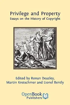 Privileg und Eigentum. Essays zur Geschichte des Urheberrechts - Privilege and Property. Essays on the History of Copyright