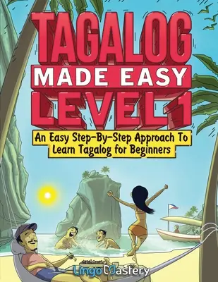 Tagalog leicht gemacht Stufe 1: Eine einfache Schritt-für-Schritt-Anleitung zum Erlernen von Tagalog für Anfänger - Tagalog Made Easy Level 1: An Easy Step-By-Step Approach To Learn Tagalog for Beginners