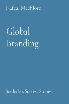 Globale Markenbildung: Grenzenlose Erfolgsgeschichten - Global Branding: Borderless Success Stories