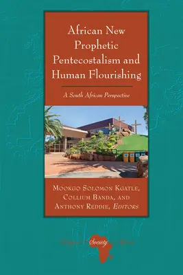 Afrikanische Neue Prophetische Pfingstbewegung und menschliche Entfaltung: Eine südafrikanische Perspektive - African New Prophetic Pentecostalism and Human Flourishing: A South African Perspective