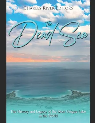 Das Tote Meer: Die Geschichte und das Erbe des einzigartigsten Sees der Welt - The Dead Sea: The History and Legacy of the Most Unique Lake in the World