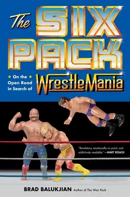 Das Sixpack: Auf offener Straße auf der Suche nach Wrestlemania - The Six Pack: On the Open Road in Search of Wrestlemania