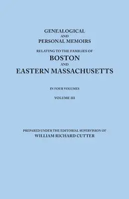 Genealogische und persönliche Erinnerungen an die Familien von Boston und Ost-Massachusetts. in vier Bänden. Band III - Genealogical and Personal Memoirs Relating to the Families of Boston and Eastern Massachusetts. in Four Volumes. Volume III