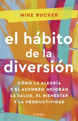 El Hbito de la Diversin: Wie La Alegra Y El Asombro Nos Pueden Cambiar La Vida / The Fun Habit - El Hbito de la Diversin: Cmo La Alegra Y El Asombro Nos Pueden Cambiar La Vida / The Fun Habit