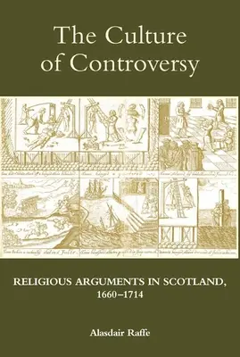 Die Kultur der Kontroverse: Religiöse Auseinandersetzungen in Schottland, 1660-1714 - The Culture of Controversy: Religious Arguments in Scotland, 1660-1714