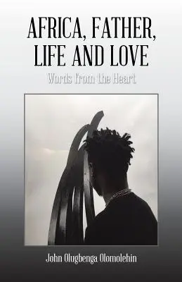 Afrika, Vater, Leben und Liebe: Worte aus dem Herzen - Africa, Father, Life and Love: Words from the Heart