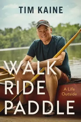 Gehen Reiten Paddeln: Ein Leben im Freien - Walk Ride Paddle: A Life Outside