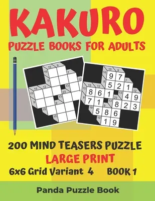 Kakuro Puzzle Books For Adults - 200 Mind Teasers Puzzle - Großdruck - 6x6 Grid Variant 4 - Buch 1: Brain Games Books For Adults - Mind Teaser Puzzl - Kakuro Puzzle Books For Adults - 200 Mind Teasers Puzzle - Large Print - 6x6 Grid Variant 4 - Book 1: Brain Games Books For Adults - Mind Teaser Puzzl