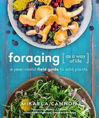 Futtersuche als Lebensweise: Ein ganzjähriger Feldführer für Wildpflanzen - Foraging as a Way of Life: A Year-Round Field Guide to Wild Plants