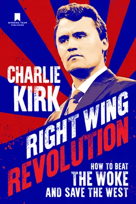 Rechte Revolution: Wie man die Aufgewachten schlägt und den Westen rettet - Right Wing Revolution: How to Beat the Woke and Save the West