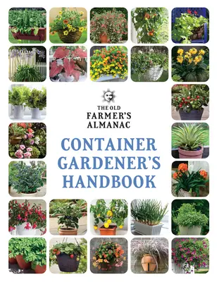 The Old Farmer's Almanac Container Gardener's Handbook