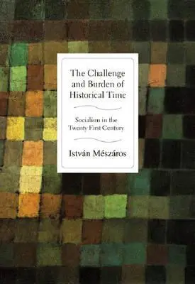 Herausforderung und Bürde der historischen Zeit: Sozialismus im einundzwanzigsten Jahrhundert - The Challenge and Burden of Historical Time: Socialism in the Twenty-First Century