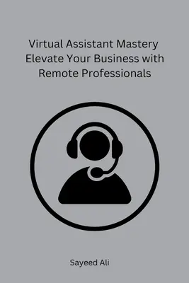 Virtueller Assistent Mastery Erhöhen Sie Ihr Geschäft mit externen Fachkräften - Virtual Assistant Mastery Elevate Your Business with Remote Professionals