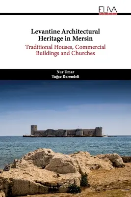 Levantinisches architektonisches Erbe in Mersin: Traditionelle Häuser, Geschäftshäuser und Kirchen - Levantine Architectural Heritage in Mersin: Traditional Houses, Commercial Buildings and Churches