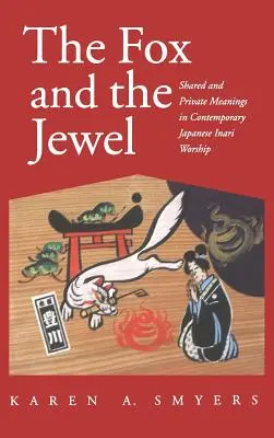Der Fuchs und das Juwel: Gemeinsame und private Bedeutungen in der zeitgenössischen japanischen Inari-Arbeitskultur - Fox and the Jewel: Shared and Private Meanings in Contemporary Japanese Inari Workship