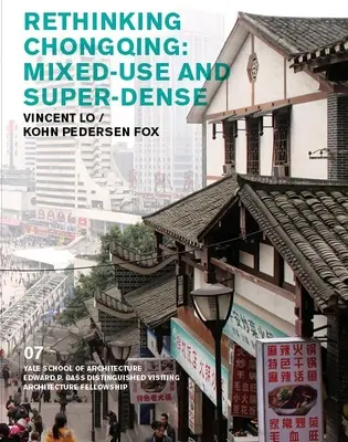 Chongqing neu denken: Gemischte Nutzung und Super-Dichte: Vincent Lo / Kohn Pedersen Fox - Rethinking Chongqing: Mixed-Use and Super-Dense: Vincent Lo / Kohn Pedersen Fox