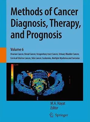 Methoden der Krebsdiagnose, -therapie und -prognose: Eierstockkrebs, Nierenkrebs, Urogenitaltraktkrebs, Harnblasenkrebs, Gebärmutterhalskrebs - Methods of Cancer Diagnosis, Therapy, and Prognosis: Ovarian Cancer, Renal Cancer, Urogenitary Tract Cancer, Urinary Bladder Cancer, Cervical Uterine