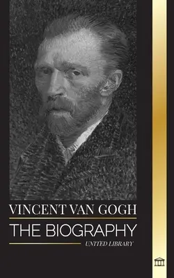 Vincent van Gogh: Die Biografie eines niederländischen postimpressionistischen Malers, seine leuchtenden Farben und Briefe - Vincent van Gogh: The biography of a Dutch Post-Impressionist painter, his vibrant colors and letters