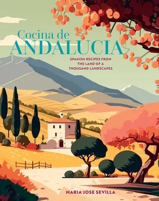 Cocina de Andalucia: Spanische Rezepte aus dem Land der Tausend Landschaften - Cocina de Andalucia: Spanish Recipes from the Land of a Thousand Landscapes