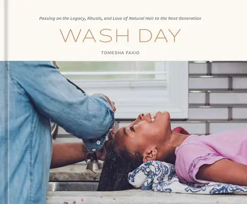 Waschtag: Das Erbe, die Rituale und die Liebe zum natürlichen Haar weitergeben - Wash Day: Passing on the Legacy, Rituals, and Love of Natural Hair