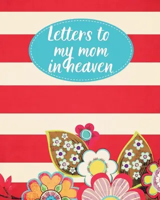Briefe an meine Mutter im Himmel: : Wonderful Mom Heart Feels Treasure Keepsake Memories Grief Journal Our Story Dear Mom For Daughters For Sons - Letters To My Mom In Heaven: : Wonderful Mom Heart Feels Treasure Keepsake Memories Grief Journal Our Story Dear Mom For Daughters For Sons