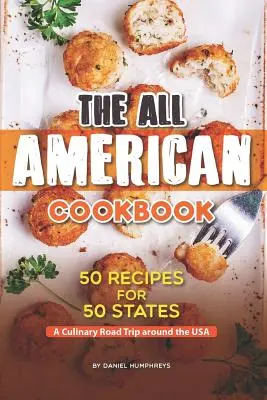 Das All American Cookbook: 50 Rezepte für 50 Staaten - Ein kulinarischer Roadtrip durch die USA - The All American Cookbook: 50 Recipes for 50 States - A Culinary Road Trip Around the USA