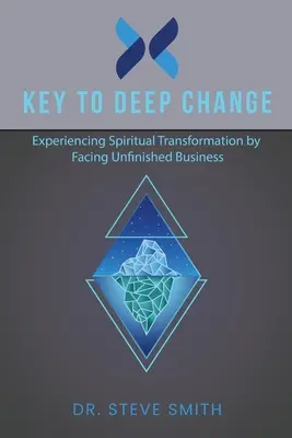 Schlüssel zu tiefer Veränderung: Spirituelle Transformation erleben, indem man sich unerledigten Dingen stellt - Key to Deep Change: Experiencing Spiritual Transformation by Facing Unfinished Business