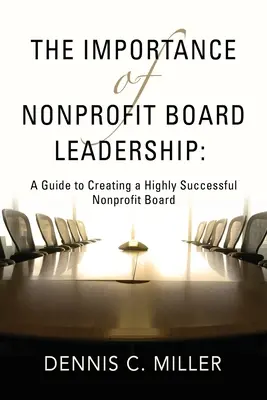 Die Bedeutung der Führung von gemeinnützigen Organisationen: Ein Leitfaden für den Aufbau eines äußerst erfolgreichen Nonprofit-Vorstands - The Importance of Nonprofit Board Leadership: A Guide to Creating a Highly Successful Nonprofit Board