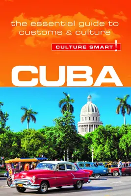 Kuba - Culture Smart!: Der unverzichtbare Leitfaden für Bräuche und Kultur - Cuba - Culture Smart!: The Essential Guide to Customs & Culture