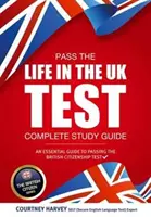 Bestehen Sie den Life in the UK Test: Vollständiger Studienführer. Ein wesentlicher Leitfaden zum Bestehen des britischen Staatsbürgerschaftstests - Pass the Life in the UK Test: Complete Study Guide. An Essential Guide to Passing the British Citizenship Test