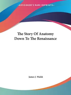 Die Geschichte der Anatomie bis zur Renaissance - The Story Of Anatomy Down To The Renaissance