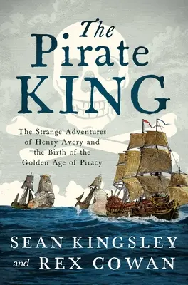 Der Piratenkönig: Die seltsamen Abenteuer des Henry Avery und die Geburt des Goldenen Zeitalters der Piraterie - The Pirate King: The Strange Adventures of Henry Avery and the Birth of the Golden Age of Piracy