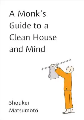 Der Leitfaden eines Mönchs für ein sauberes Haus und einen sauberen Geist - A Monk's Guide to a Clean House and Mind