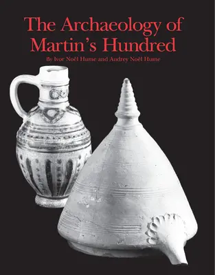 Die Archäologie von Martin's Hundred: Teil 1: Interpretationsstudien. Teil 2: Artefaktkatalog - The Archaeology of Martin's Hundred: Part 1: Interpretive Studies. Part 2: Artifact Catalog