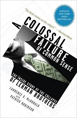 Ein kolossales Versagen des gesunden Menschenverstands: Die innere Geschichte des Zusammenbruchs von Lehman Brothers - A Colossal Failure of Common Sense: The Inside Story of the Collapse of Lehman Brothers