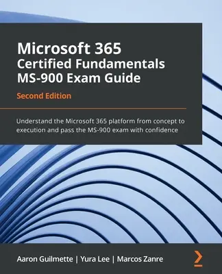 Microsoft 365 Certified Fundamentals MS-900 Prüfungshandbuch - Zweite Ausgabe: Verstehen Sie die Microsoft 365-Plattform vom Konzept bis zur Ausführung und bestehen Sie die - Microsoft 365 Certified Fundamentals MS-900 Exam Guide - Second Edition: Understand the Microsoft 365 platform from concept to execution and pass the